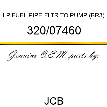 LP FUEL PIPE-FLTR TO PUMP (BR3) 320/07460