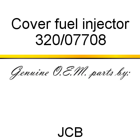 Cover, fuel injector 320/07708
