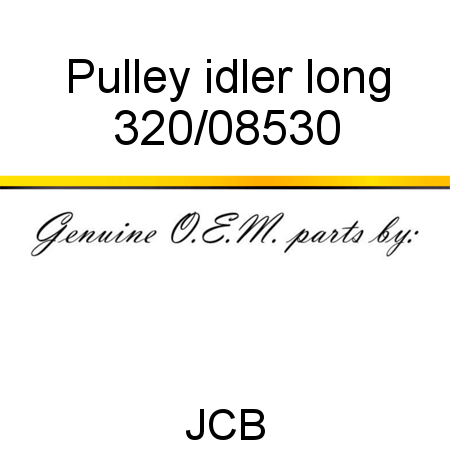 Pulley, idler, long 320/08530
