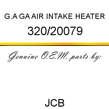 G.A, GA AIR INTAKE HEATER 320/20079