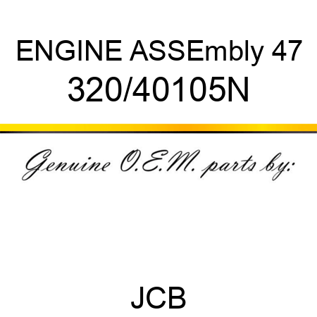 ENGINE ASSEmbly 47 320/40105N