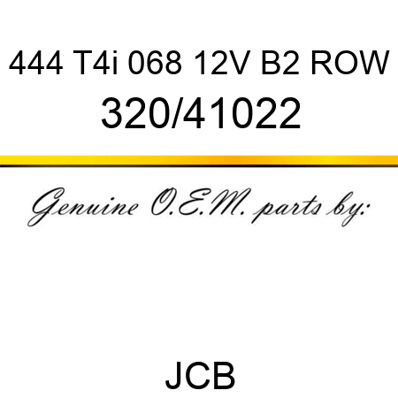 444 T4i 068 12V B2 ROW 320/41022