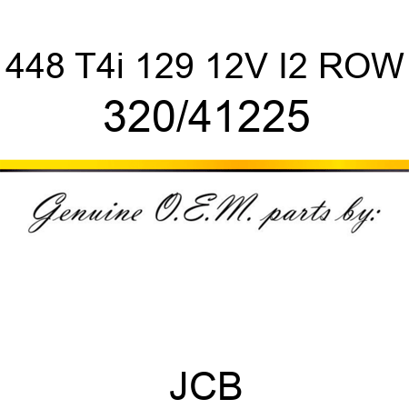 448 T4i 129 12V I2 ROW 320/41225