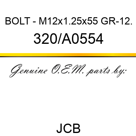 BOLT - M12x1.25x55 GR-12. 320/A0554