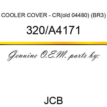 COOLER COVER - CR(old 04480) (BR3) 320/A4171