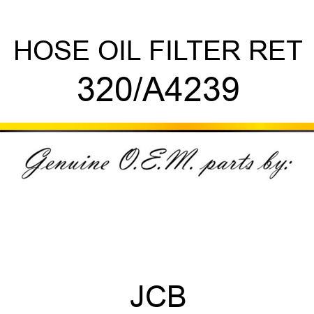 HOSE OIL FILTER RET 320/A4239
