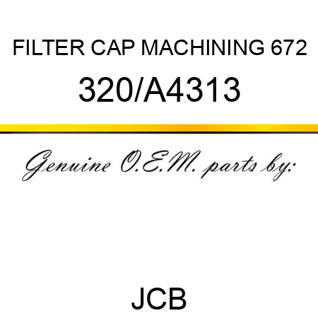 FILTER CAP MACHINING 672 320/A4313