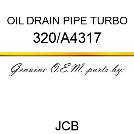 OIL DRAIN PIPE, TURBO 320/A4317