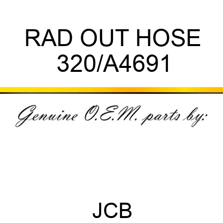 RAD OUT HOSE 320/A4691