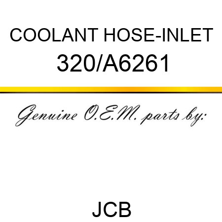 COOLANT HOSE-INLET 320/A6261
