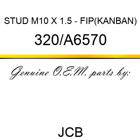 STUD M10 X 1.5 - FIP(KANBAN) 320/A6570