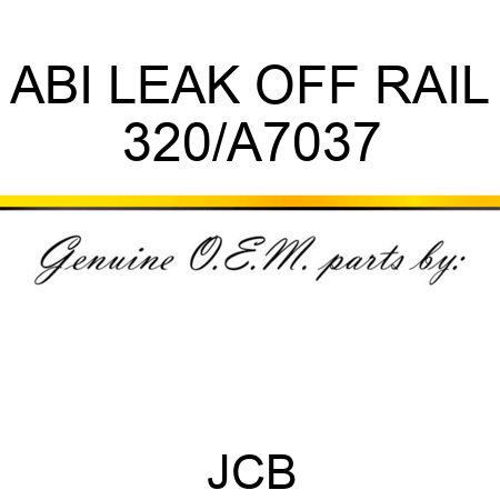 ABI LEAK OFF RAIL 320/A7037
