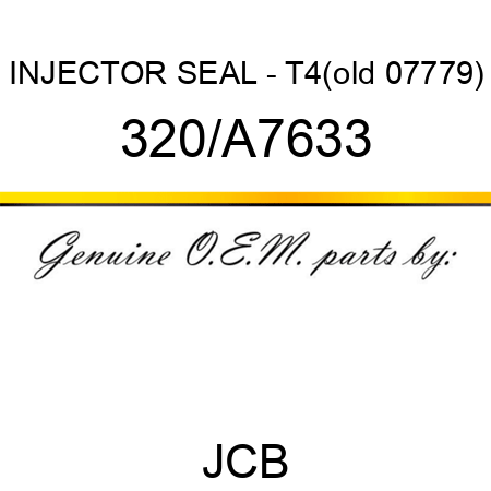 INJECTOR SEAL - T4(old 07779) 320/A7633