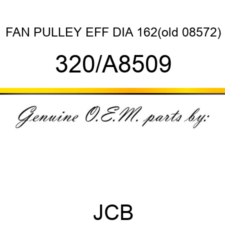 FAN PULLEY EFF DIA 162(old 08572) 320/A8509