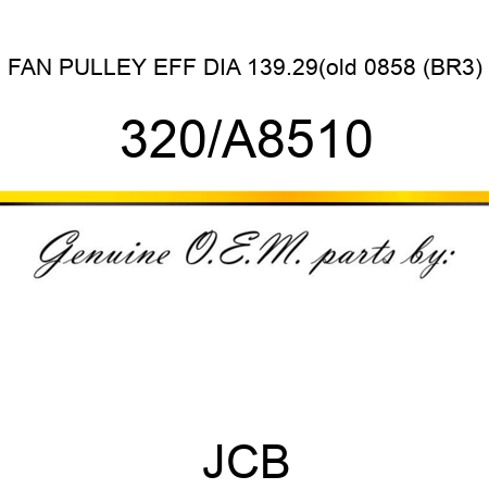FAN PULLEY EFF DIA 139.29(old 0858 (BR3) 320/A8510