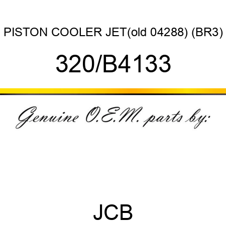 PISTON COOLER JET(old 04288) (BR3) 320/B4133