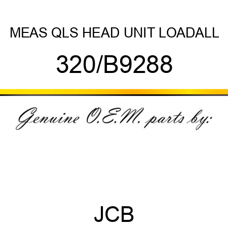 MEAS QLS HEAD UNIT LOADALL 320/B9288