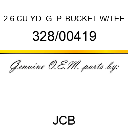2.6 CU.YD. G. P. BUCKET W/TEE 328/00419