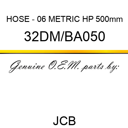 HOSE - 06 METRIC HP 500mm 32DM/BA050