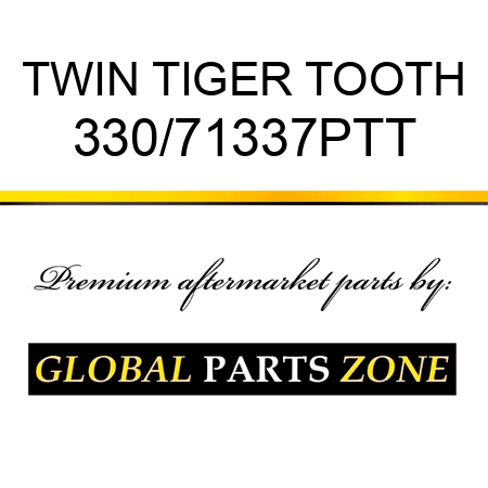 TWIN TIGER TOOTH 330/71337PTT