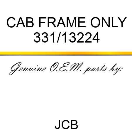 CAB, FRAME ONLY 331/13224