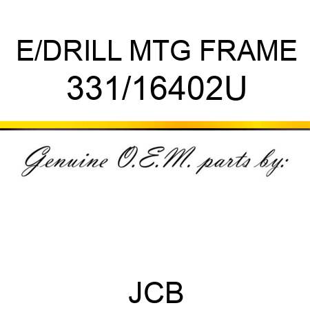 E/DRILL MTG FRAME 331/16402U