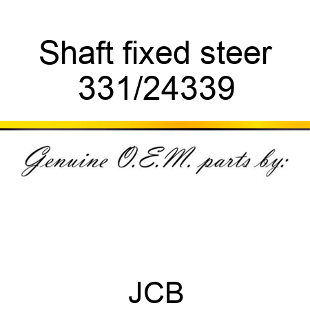 Shaft fixed steer 331/24339