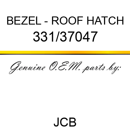BEZEL - ROOF HATCH 331/37047