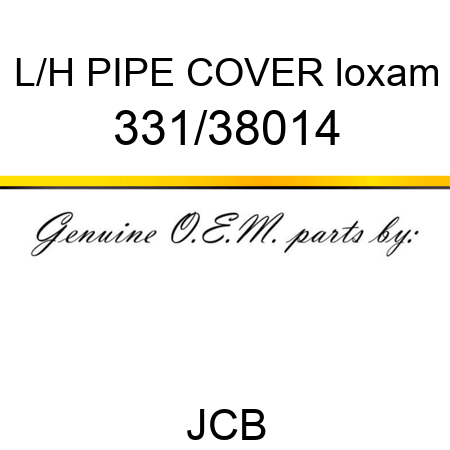 L/H PIPE COVER loxam 331/38014