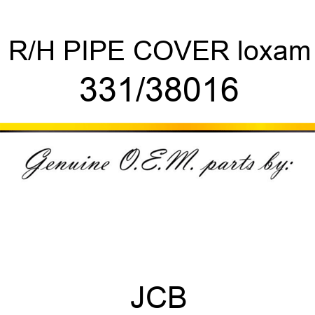 R/H PIPE COVER loxam 331/38016