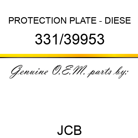 PROTECTION PLATE - DIESE 331/39953