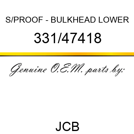 S/PROOF - BULKHEAD LOWER 331/47418