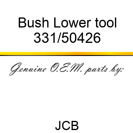 Bush Lower tool 331/50426