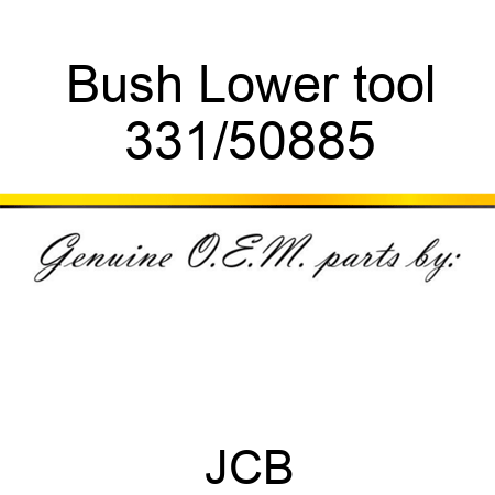 Bush Lower tool 331/50885