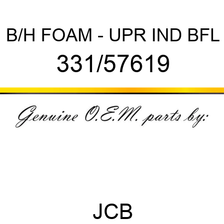 B/H FOAM - UPR IND BFL 331/57619