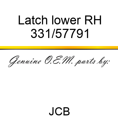 Latch lower RH 331/57791