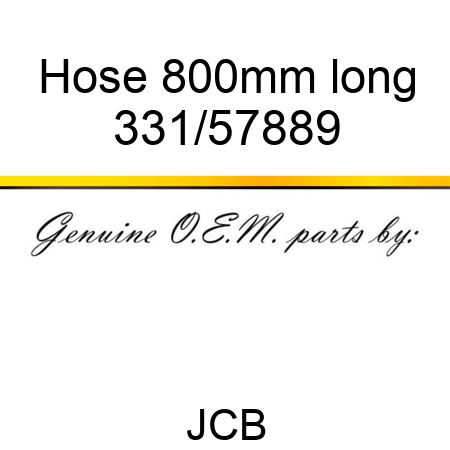 Hose 800mm long 331/57889