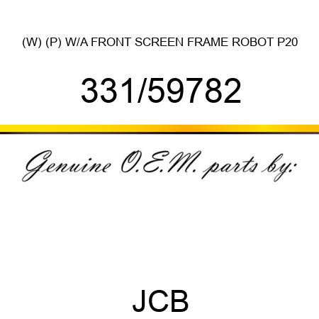 (W) (P) W/A FRONT SCREEN FRAME ROBOT P20 331/59782