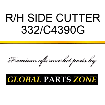 R/H SIDE CUTTER 332/C4390G
