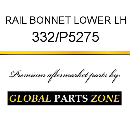 RAIL BONNET LOWER LH 332/P5275