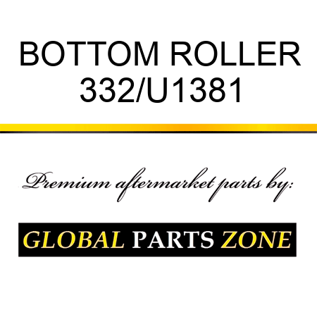 BOTTOM ROLLER 332/U1381