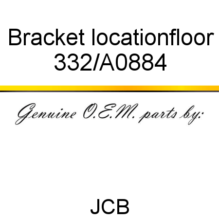 Bracket, location,floor 332/A0884