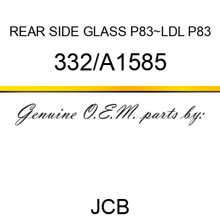 REAR SIDE GLASS P83~LDL P83 332/A1585