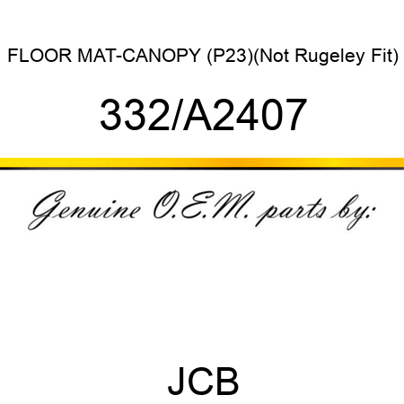 FLOOR MAT-CANOPY (P23)(Not Rugeley Fit) 332/A2407