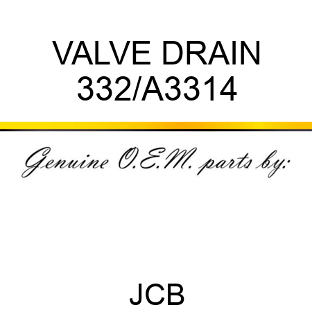 VALVE DRAIN 332/A3314