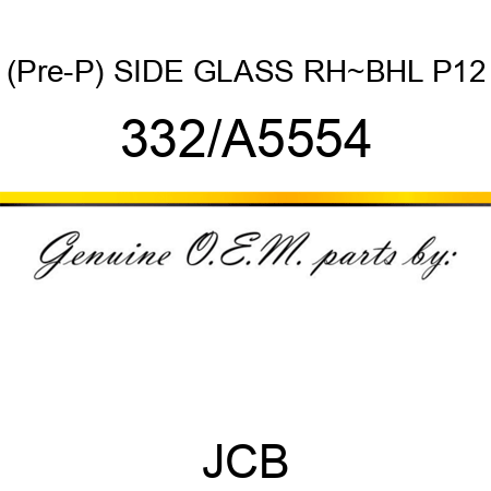 (Pre-P) SIDE GLASS RH~BHL P12 332/A5554