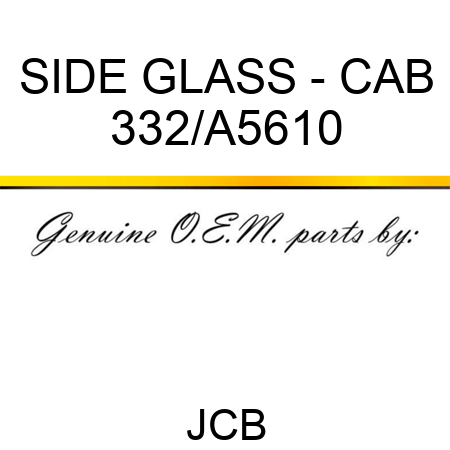 SIDE GLASS - CAB 332/A5610