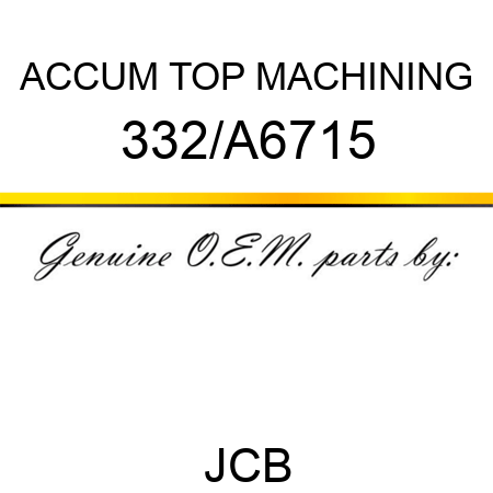 ACCUM TOP MACHINING 332/A6715