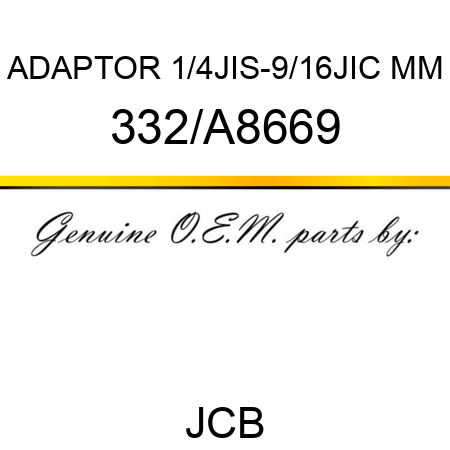 ADAPTOR 1/4JIS-9/16JIC MM 332/A8669