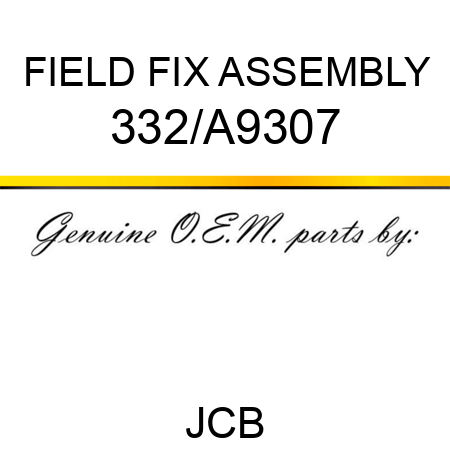 FIELD FIX ASSEMBLY 332/A9307